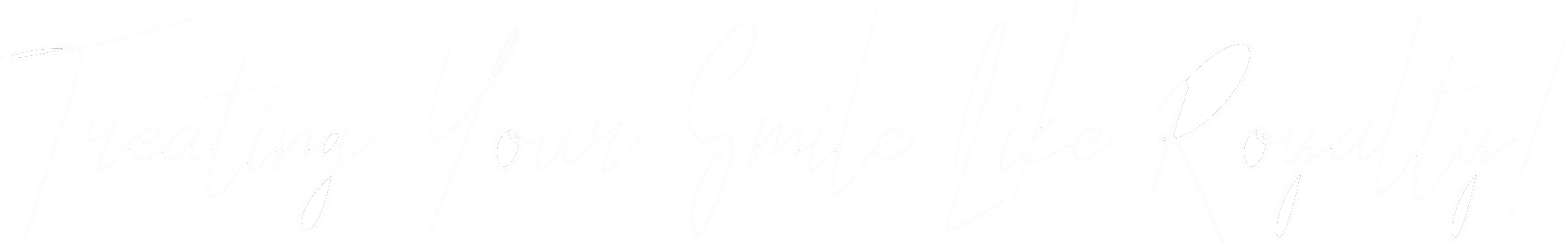 Treating Your Smile Like Royalty White Text